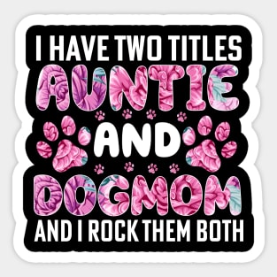 I have two titles auntie and dogmom and i rock them both Sticker